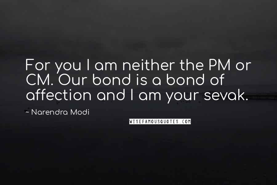Narendra Modi Quotes: For you I am neither the PM or CM. Our bond is a bond of affection and I am your sevak.