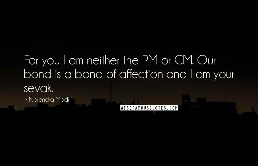 Narendra Modi Quotes: For you I am neither the PM or CM. Our bond is a bond of affection and I am your sevak.