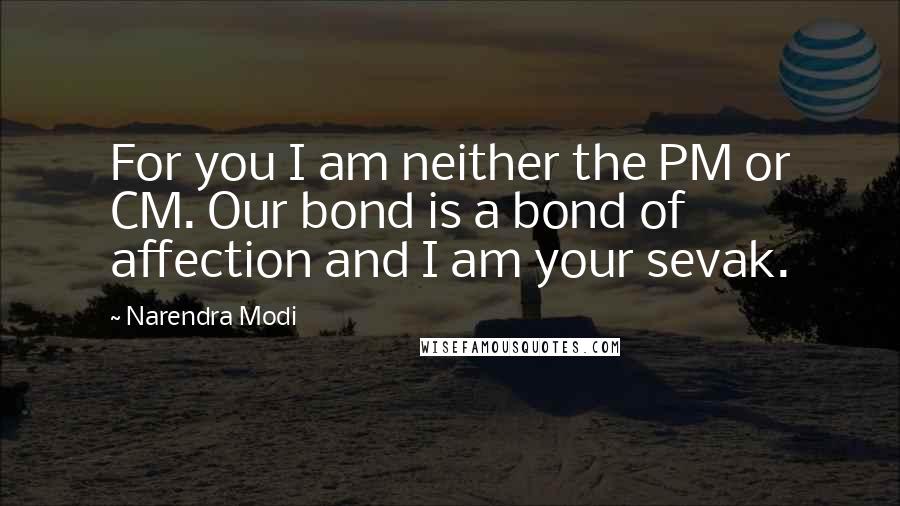 Narendra Modi Quotes: For you I am neither the PM or CM. Our bond is a bond of affection and I am your sevak.