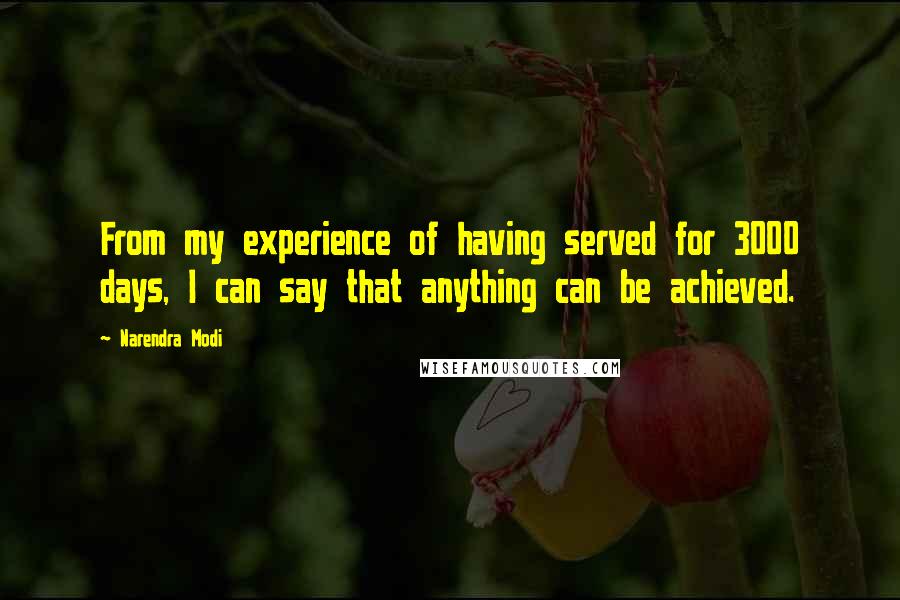 Narendra Modi Quotes: From my experience of having served for 3000 days, I can say that anything can be achieved.