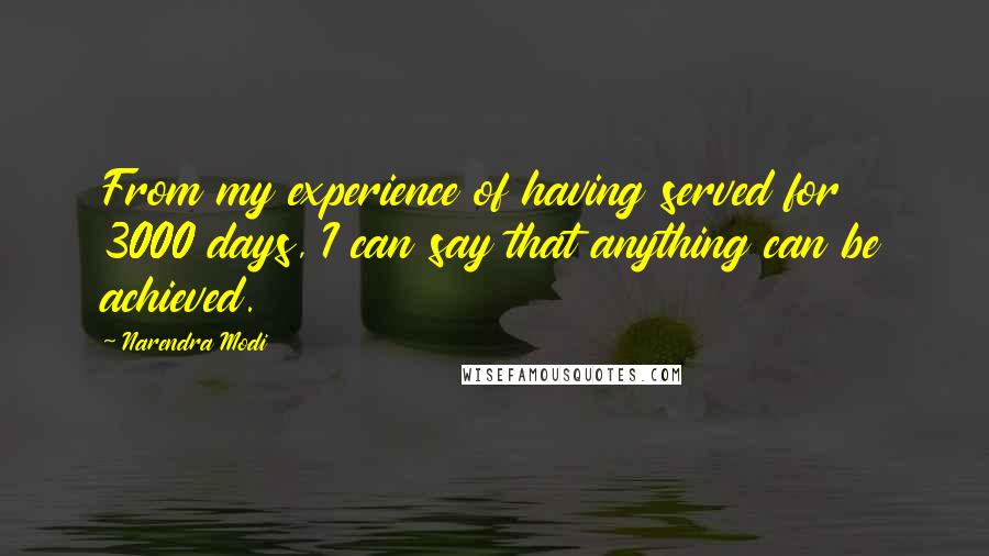 Narendra Modi Quotes: From my experience of having served for 3000 days, I can say that anything can be achieved.