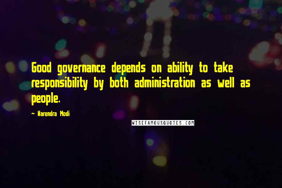 Narendra Modi Quotes: Good governance depends on ability to take responsibility by both administration as well as people.