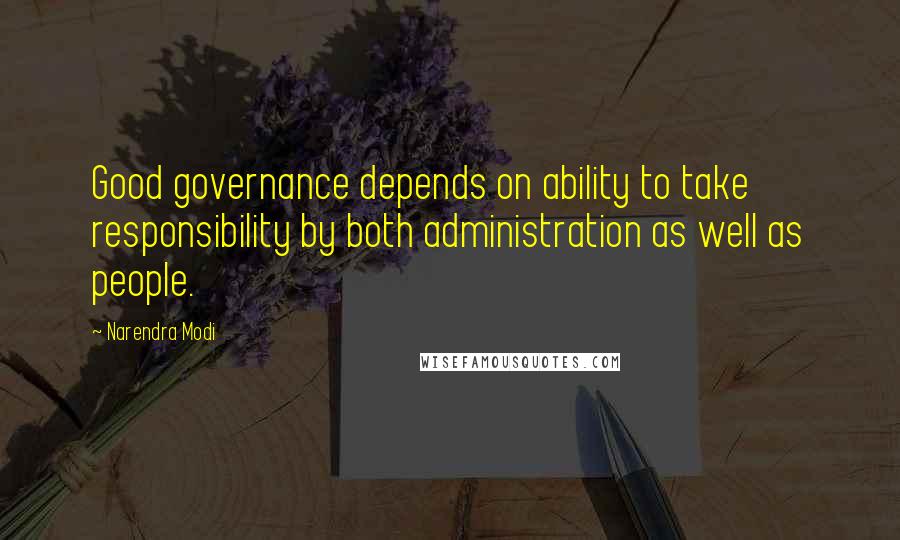 Narendra Modi Quotes: Good governance depends on ability to take responsibility by both administration as well as people.