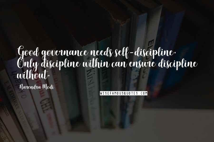 Narendra Modi Quotes: Good governance needs self-discipline. Only discipline within can ensure discipline without.