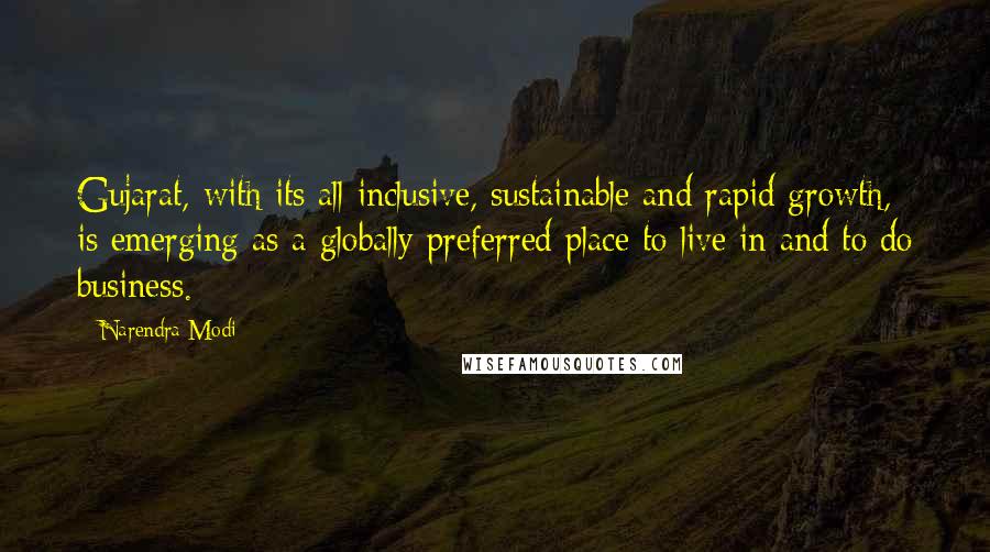 Narendra Modi Quotes: Gujarat, with its all inclusive, sustainable and rapid growth, is emerging as a globally preferred place to live in and to do business.