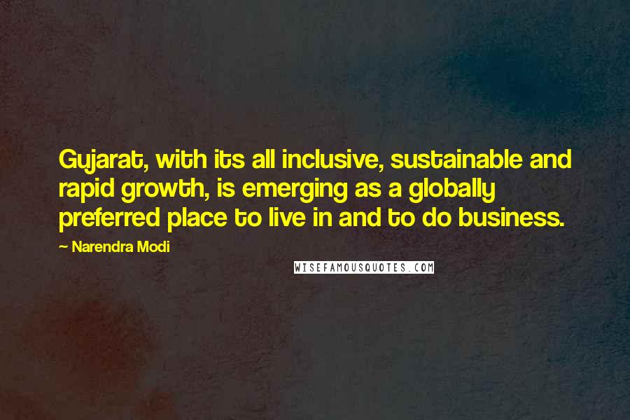 Narendra Modi Quotes: Gujarat, with its all inclusive, sustainable and rapid growth, is emerging as a globally preferred place to live in and to do business.