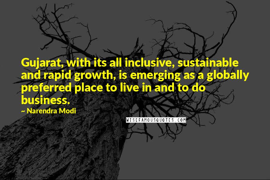 Narendra Modi Quotes: Gujarat, with its all inclusive, sustainable and rapid growth, is emerging as a globally preferred place to live in and to do business.