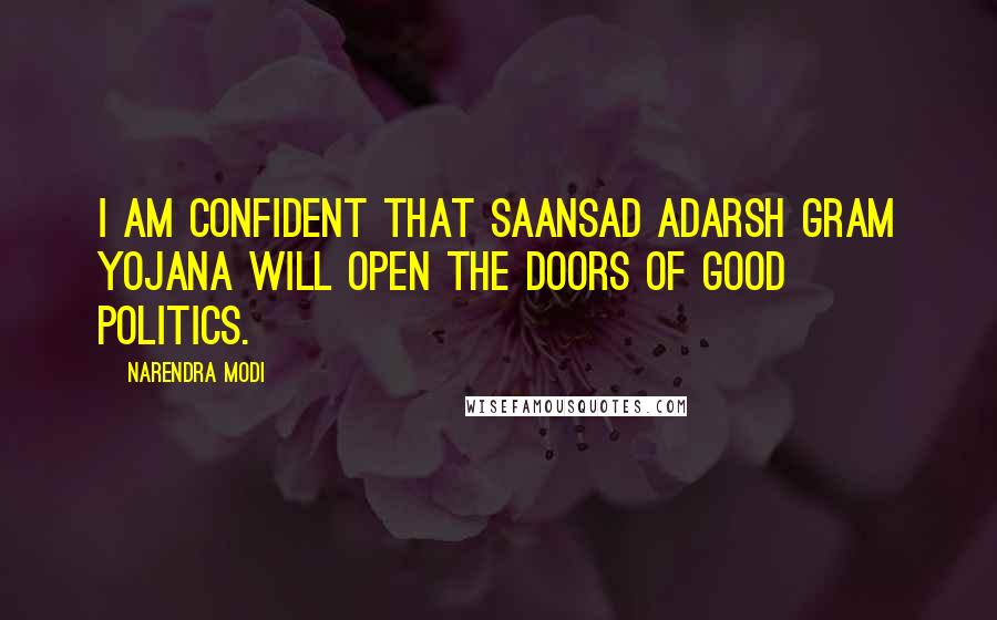 Narendra Modi Quotes: I am confident that Saansad Adarsh Gram Yojana will open the doors of good politics.