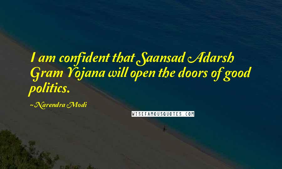 Narendra Modi Quotes: I am confident that Saansad Adarsh Gram Yojana will open the doors of good politics.