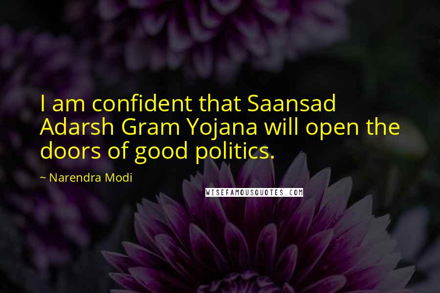 Narendra Modi Quotes: I am confident that Saansad Adarsh Gram Yojana will open the doors of good politics.