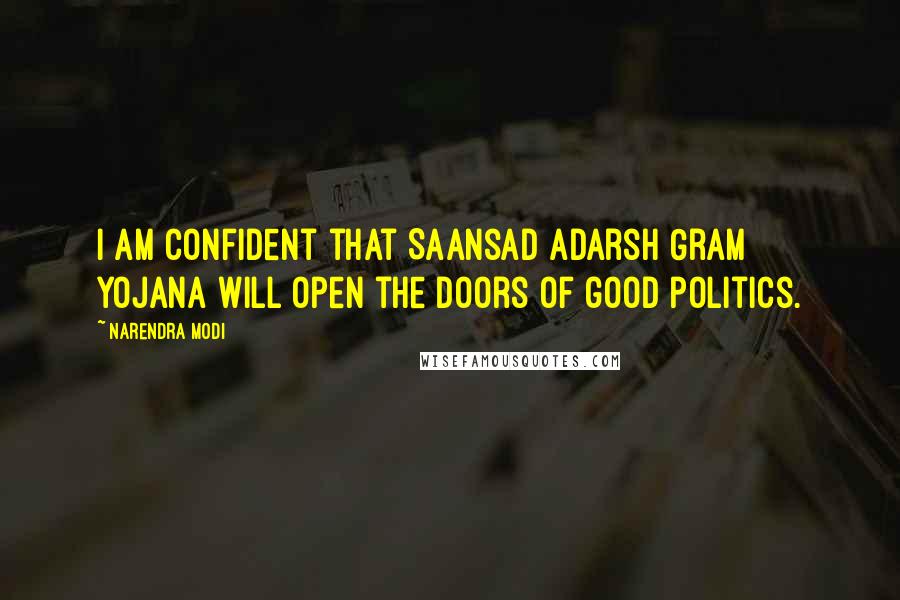 Narendra Modi Quotes: I am confident that Saansad Adarsh Gram Yojana will open the doors of good politics.