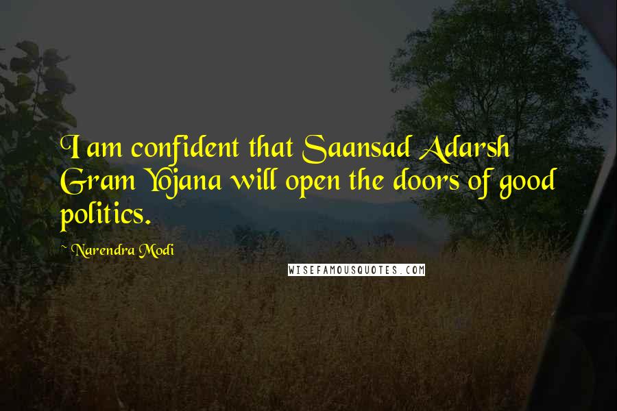 Narendra Modi Quotes: I am confident that Saansad Adarsh Gram Yojana will open the doors of good politics.