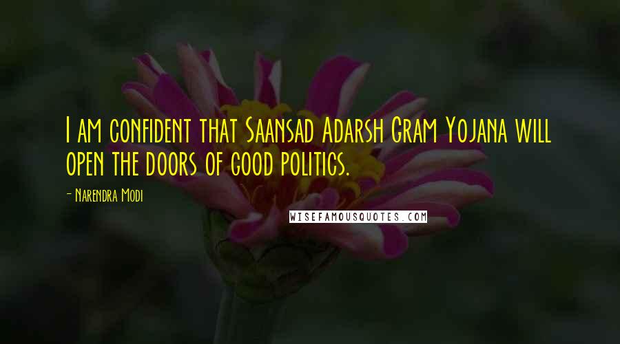 Narendra Modi Quotes: I am confident that Saansad Adarsh Gram Yojana will open the doors of good politics.