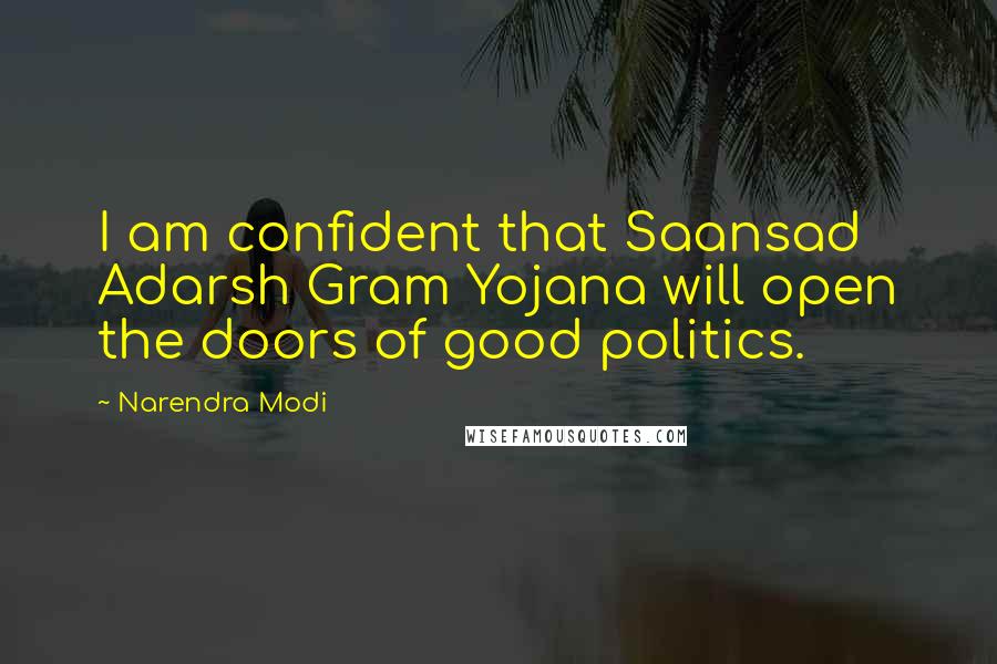 Narendra Modi Quotes: I am confident that Saansad Adarsh Gram Yojana will open the doors of good politics.