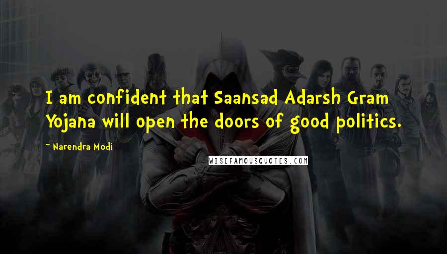 Narendra Modi Quotes: I am confident that Saansad Adarsh Gram Yojana will open the doors of good politics.