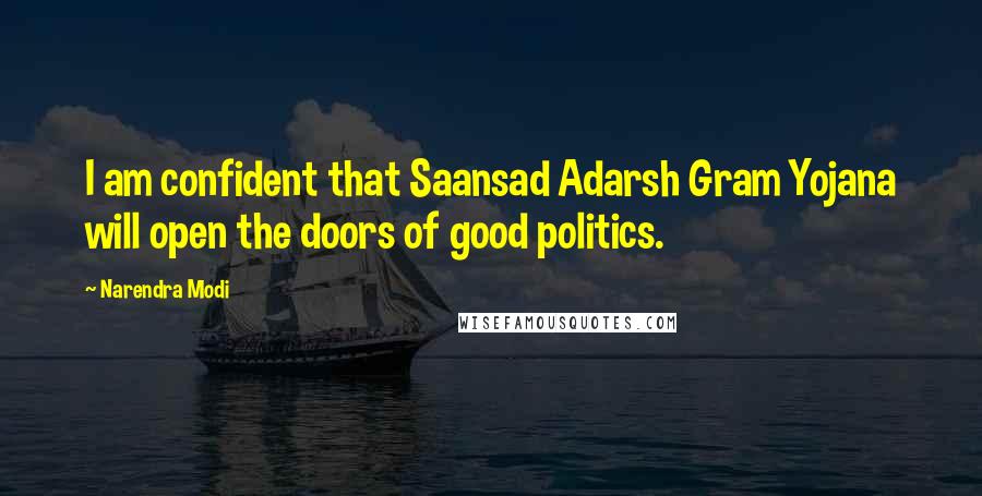 Narendra Modi Quotes: I am confident that Saansad Adarsh Gram Yojana will open the doors of good politics.