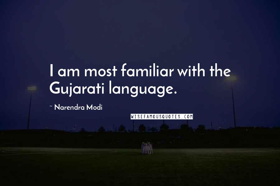 Narendra Modi Quotes: I am most familiar with the Gujarati language.