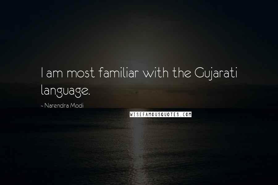 Narendra Modi Quotes: I am most familiar with the Gujarati language.