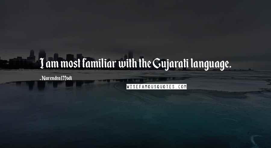 Narendra Modi Quotes: I am most familiar with the Gujarati language.