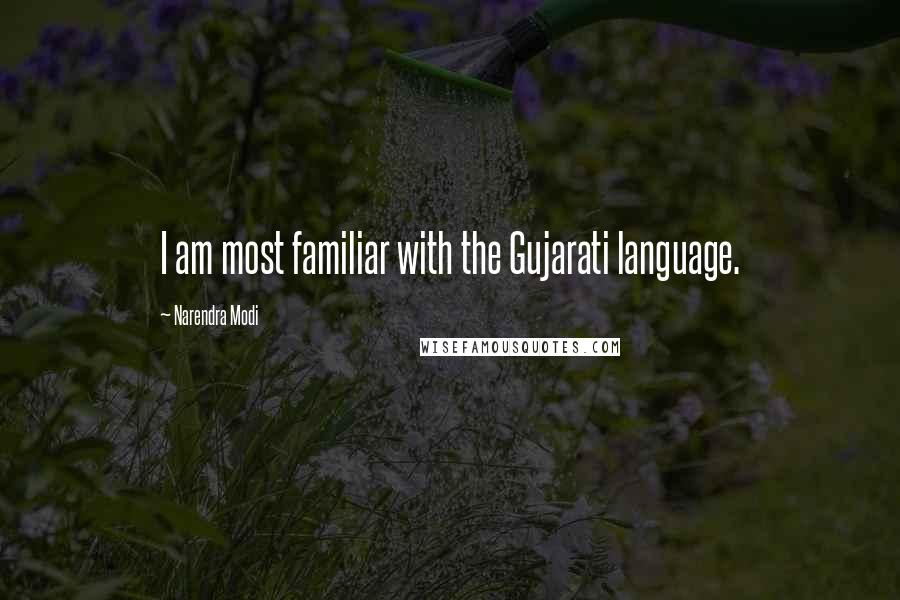 Narendra Modi Quotes: I am most familiar with the Gujarati language.