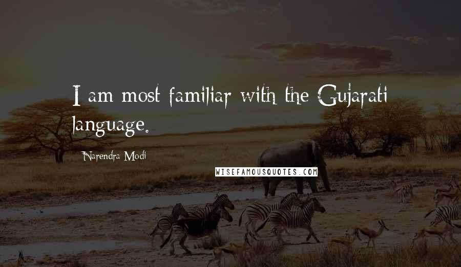 Narendra Modi Quotes: I am most familiar with the Gujarati language.