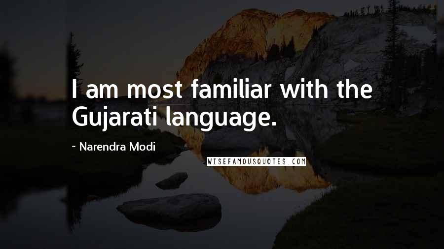 Narendra Modi Quotes: I am most familiar with the Gujarati language.