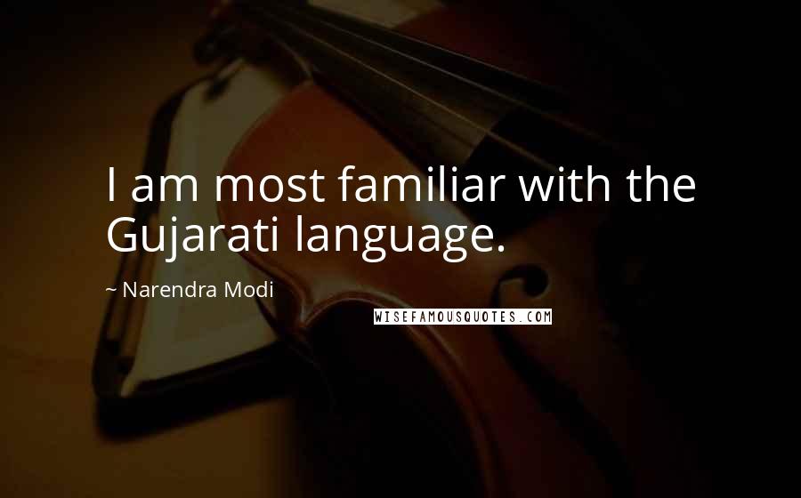 Narendra Modi Quotes: I am most familiar with the Gujarati language.