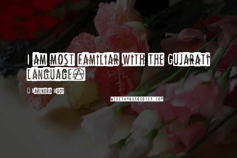 Narendra Modi Quotes: I am most familiar with the Gujarati language.