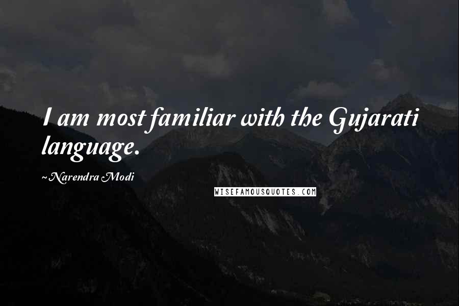 Narendra Modi Quotes: I am most familiar with the Gujarati language.