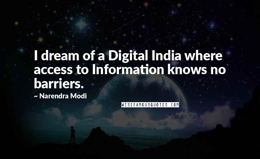 Narendra Modi Quotes: I dream of a Digital India where access to Information knows no barriers.