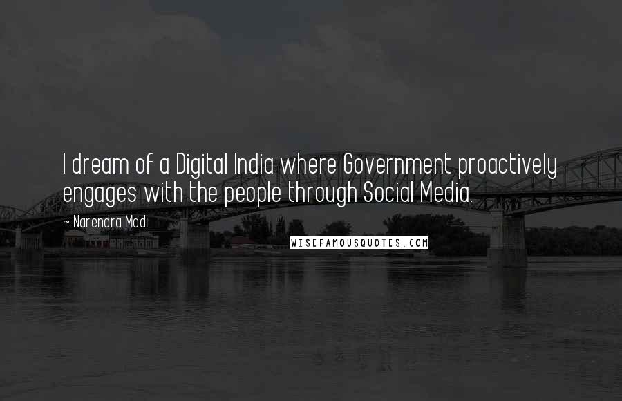 Narendra Modi Quotes: I dream of a Digital India where Government proactively engages with the people through Social Media.