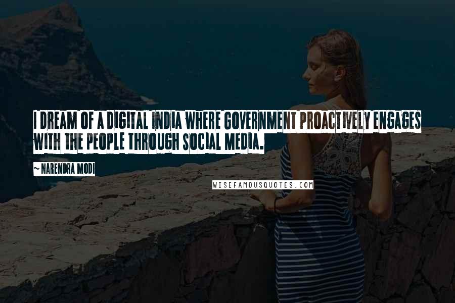 Narendra Modi Quotes: I dream of a Digital India where Government proactively engages with the people through Social Media.