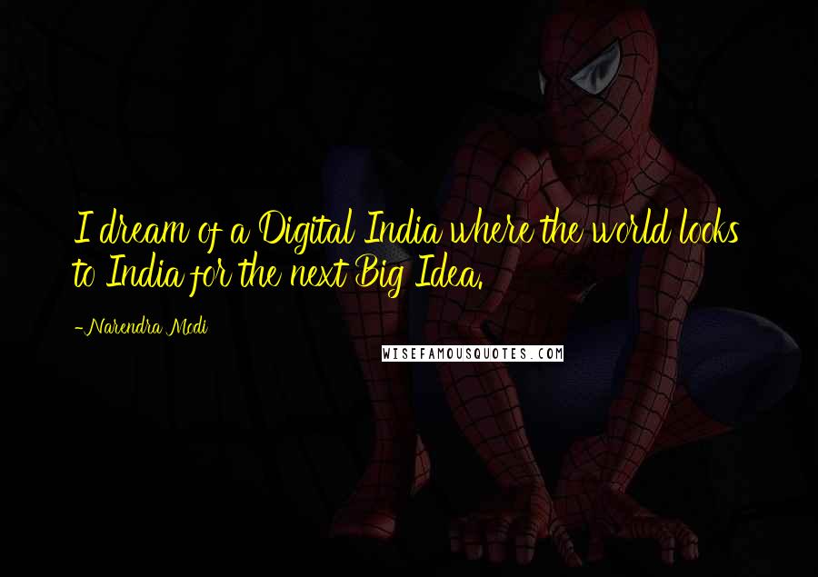 Narendra Modi Quotes: I dream of a Digital India where the world looks to India for the next Big Idea.