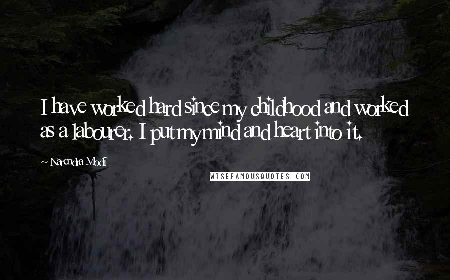 Narendra Modi Quotes: I have worked hard since my childhood and worked as a labourer. I put my mind and heart into it.