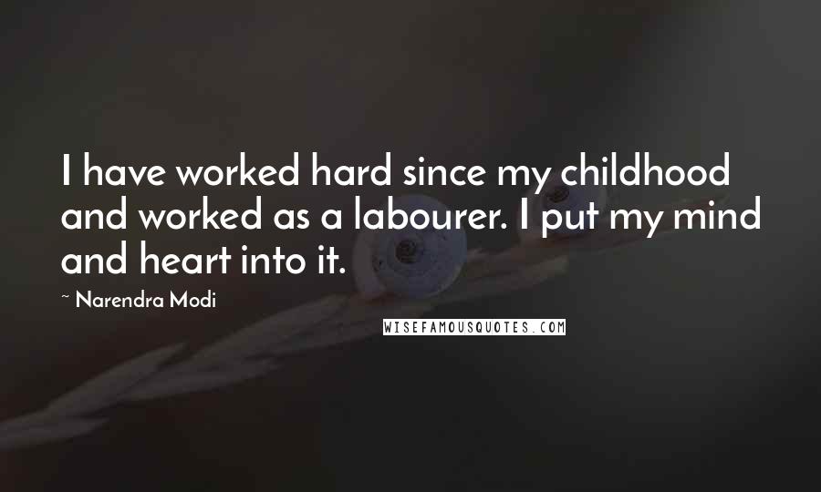 Narendra Modi Quotes: I have worked hard since my childhood and worked as a labourer. I put my mind and heart into it.