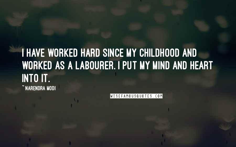 Narendra Modi Quotes: I have worked hard since my childhood and worked as a labourer. I put my mind and heart into it.