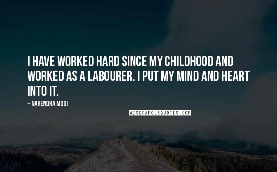 Narendra Modi Quotes: I have worked hard since my childhood and worked as a labourer. I put my mind and heart into it.