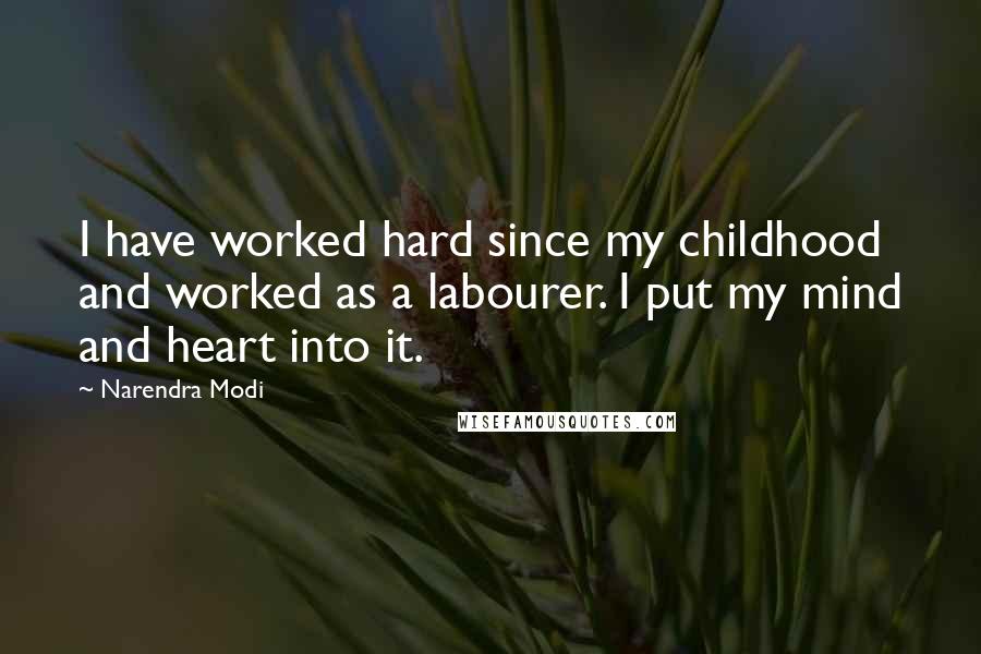 Narendra Modi Quotes: I have worked hard since my childhood and worked as a labourer. I put my mind and heart into it.