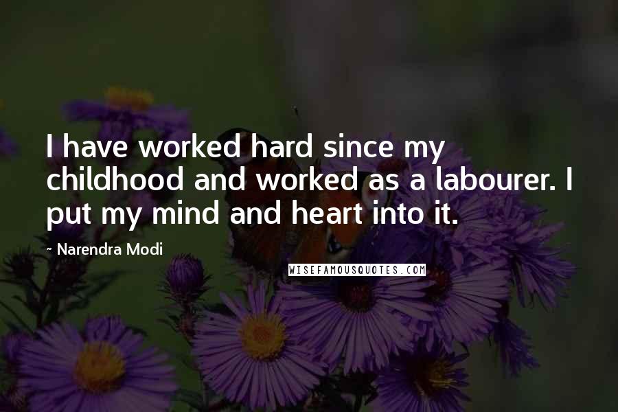 Narendra Modi Quotes: I have worked hard since my childhood and worked as a labourer. I put my mind and heart into it.