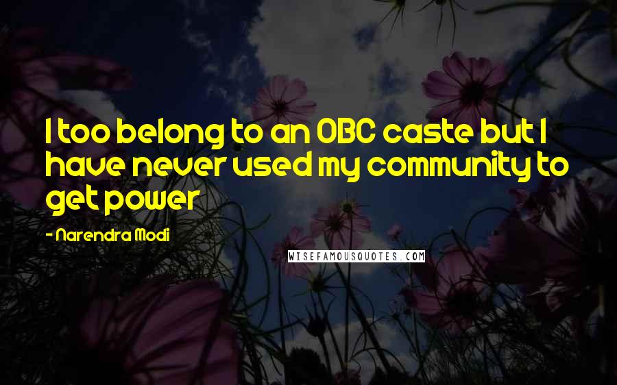 Narendra Modi Quotes: I too belong to an OBC caste but I have never used my community to get power