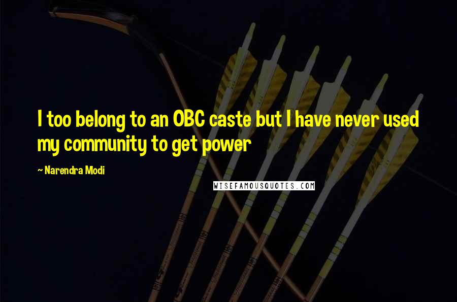 Narendra Modi Quotes: I too belong to an OBC caste but I have never used my community to get power