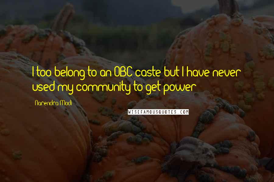 Narendra Modi Quotes: I too belong to an OBC caste but I have never used my community to get power