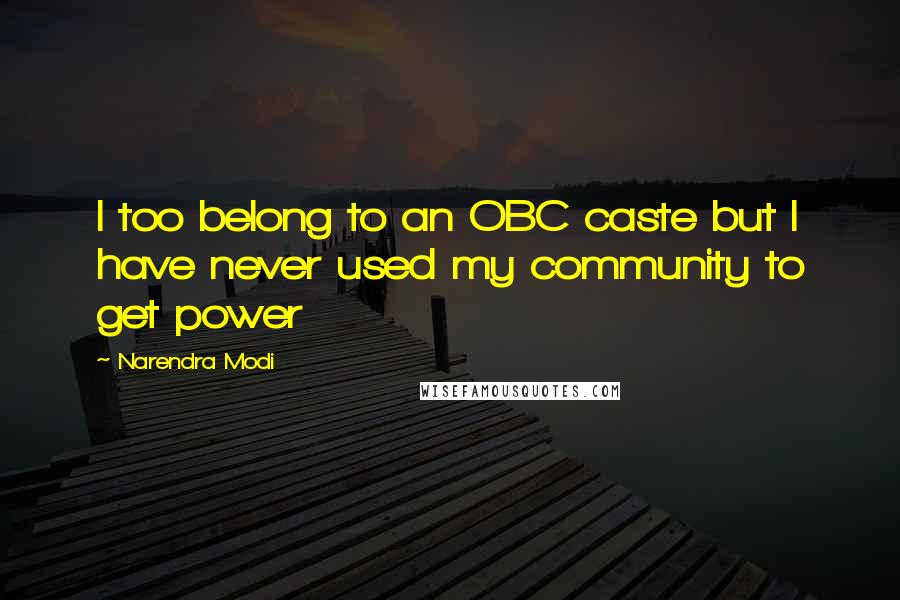 Narendra Modi Quotes: I too belong to an OBC caste but I have never used my community to get power