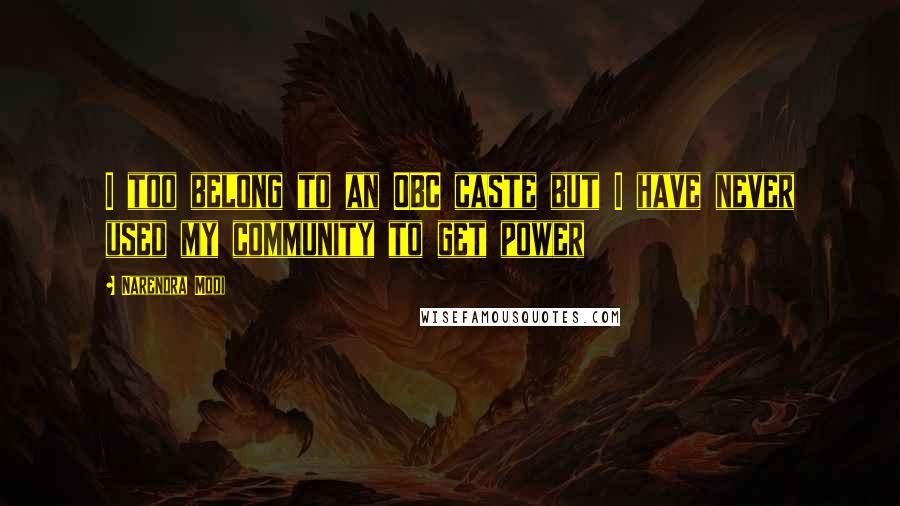 Narendra Modi Quotes: I too belong to an OBC caste but I have never used my community to get power