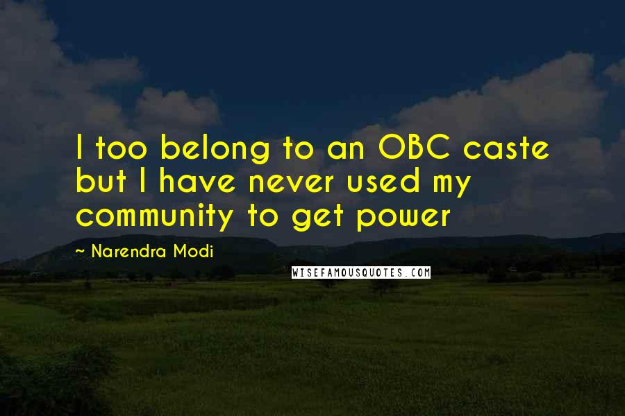 Narendra Modi Quotes: I too belong to an OBC caste but I have never used my community to get power