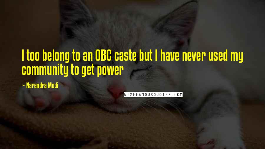 Narendra Modi Quotes: I too belong to an OBC caste but I have never used my community to get power