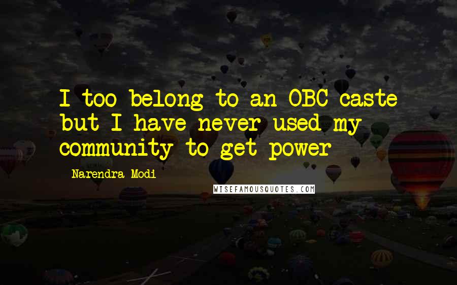 Narendra Modi Quotes: I too belong to an OBC caste but I have never used my community to get power