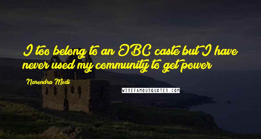 Narendra Modi Quotes: I too belong to an OBC caste but I have never used my community to get power