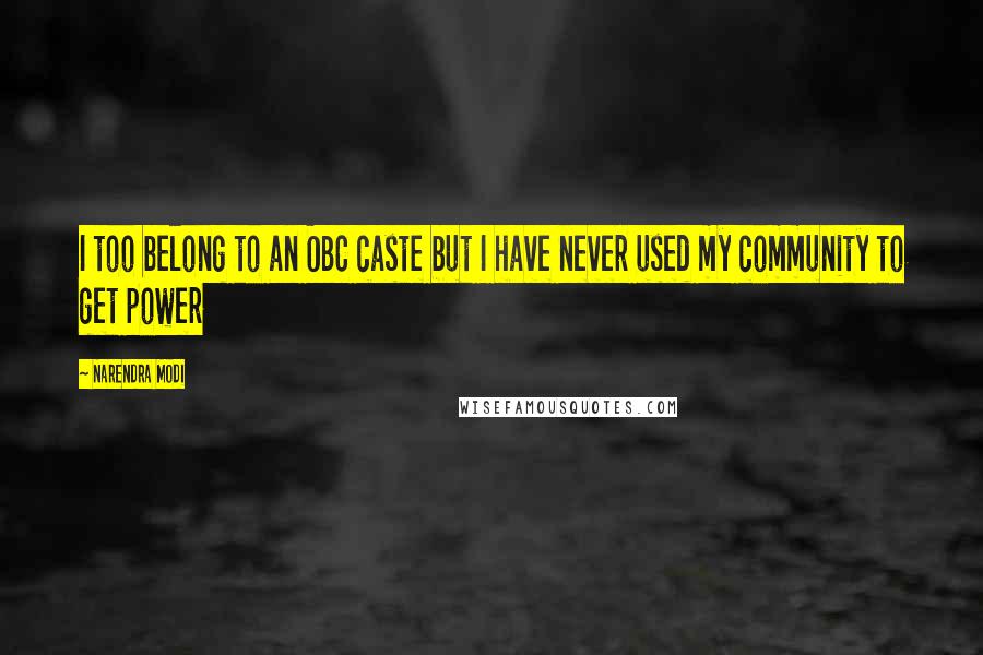 Narendra Modi Quotes: I too belong to an OBC caste but I have never used my community to get power