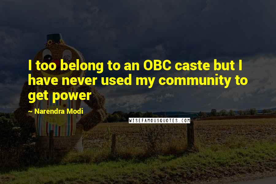 Narendra Modi Quotes: I too belong to an OBC caste but I have never used my community to get power